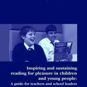 Inspiring and sustaining reading for pleasure in children and young people: A guide for teachers and school leaders