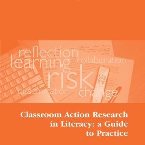 REVISED: Classroom Action Research in Literacy: a Guide to Practice