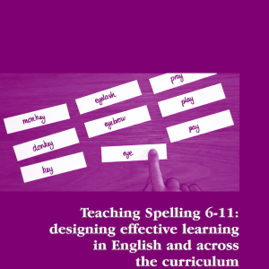 Teaching Spelling 6-11: designing effective learning in English and across the curriculum